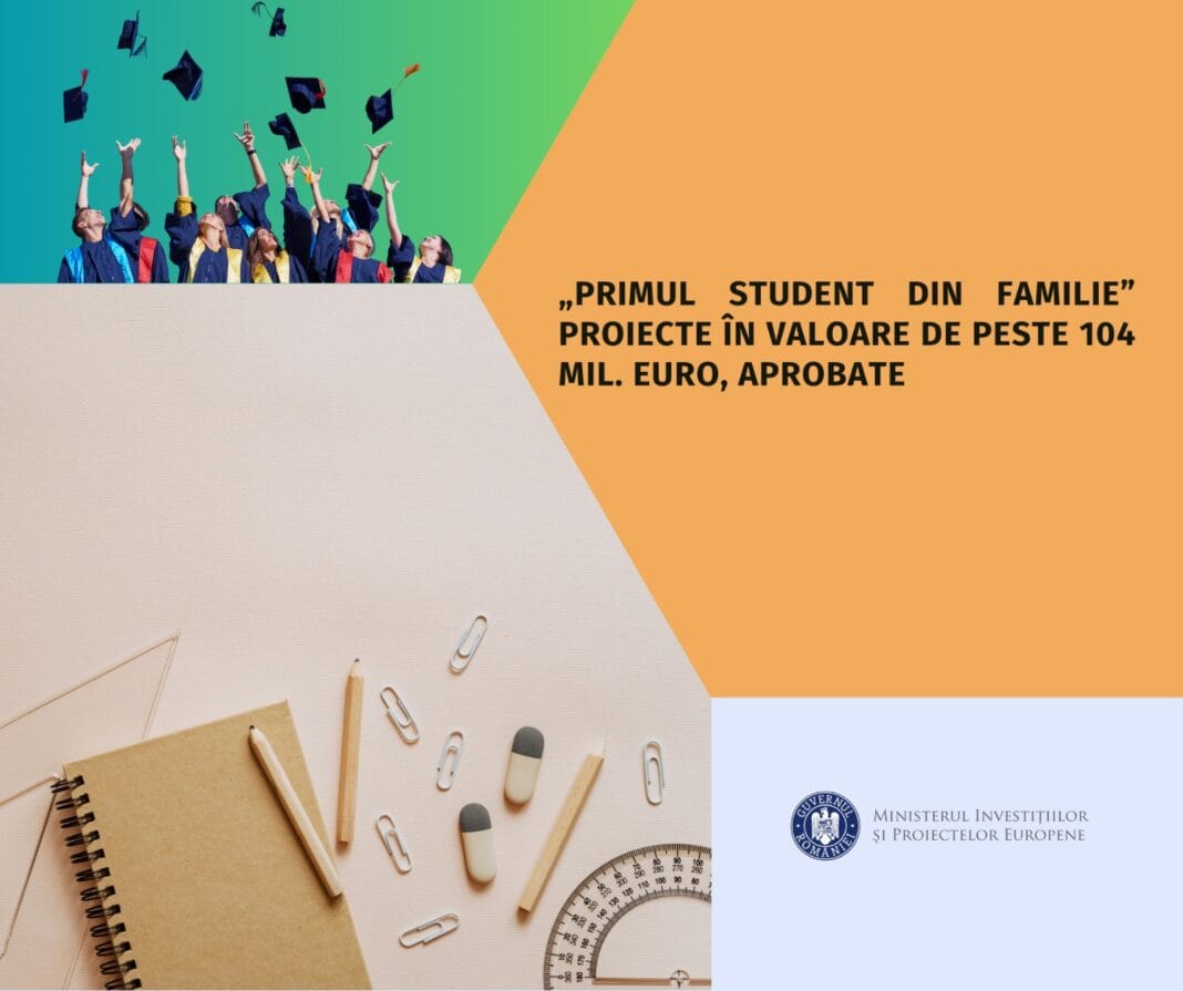 Proiecte în valoare de peste 104 mil. euro, aprobate prin programul „Primul student din familie” Proiecte în valoare de peste 104 mil. euro, aprobate prin programul „Primul student din familie”