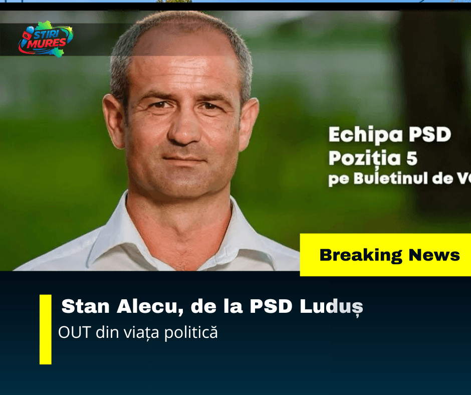 Stan Alecu, de la PSD Luduș – OUT din politică Stan Alecu, de la PSD Luduș – OUT din politică